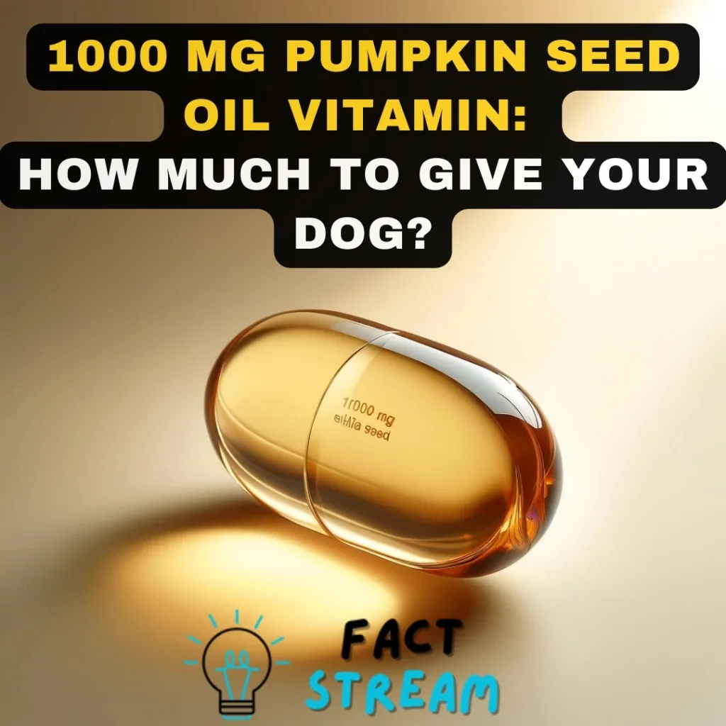 1000 mg Pumpkin Seed Oil Vitamin How Much to Give Your Dog