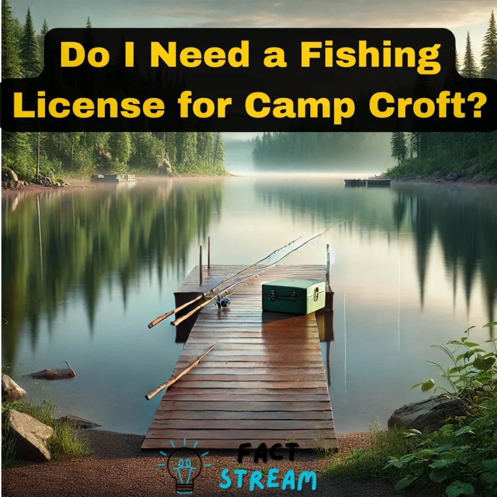 Do I Need a Fishing License for Camp Croft