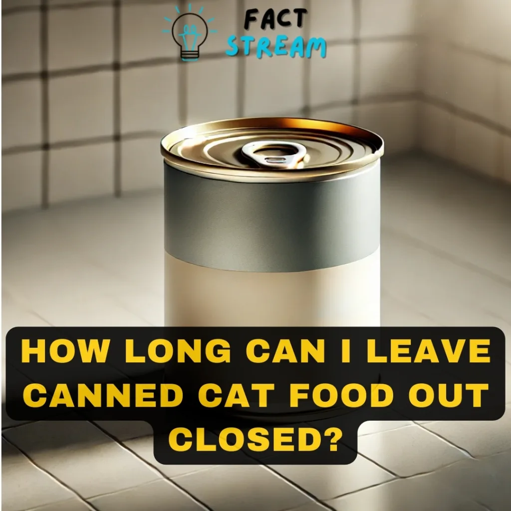 How Long Can I Leave Canned Cat Food Out Closed